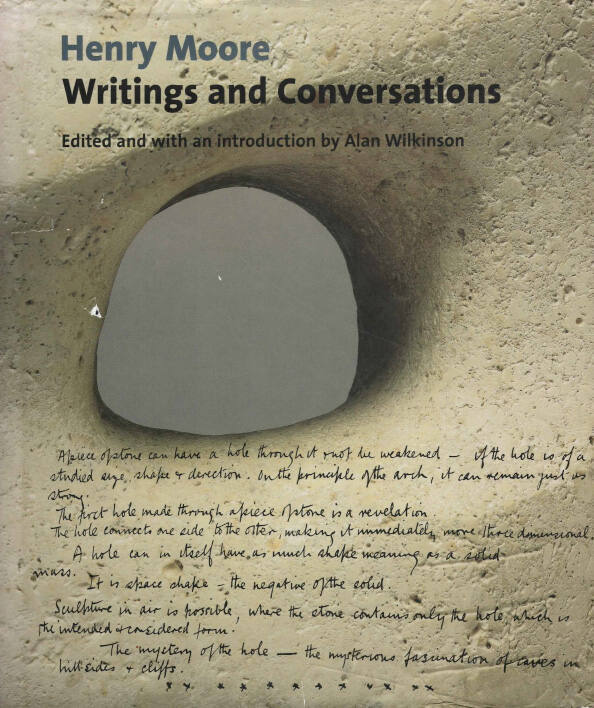 Henry Moore: writings and conversations; edited and with an introduction by Alan Wilkinson.